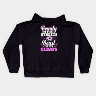 Beauty in the streets beast in my cleats Kids Hoodie